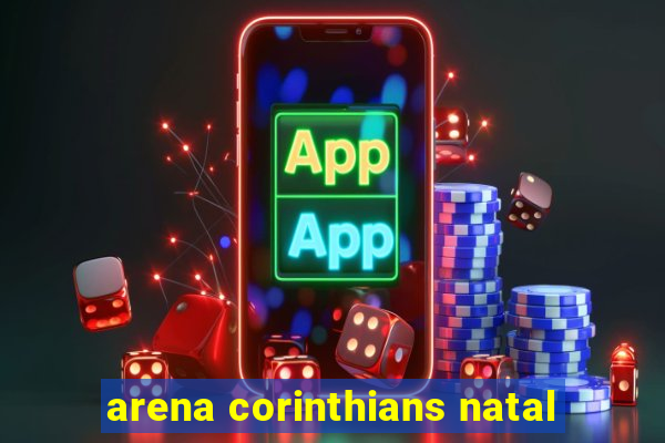 arena corinthians natal